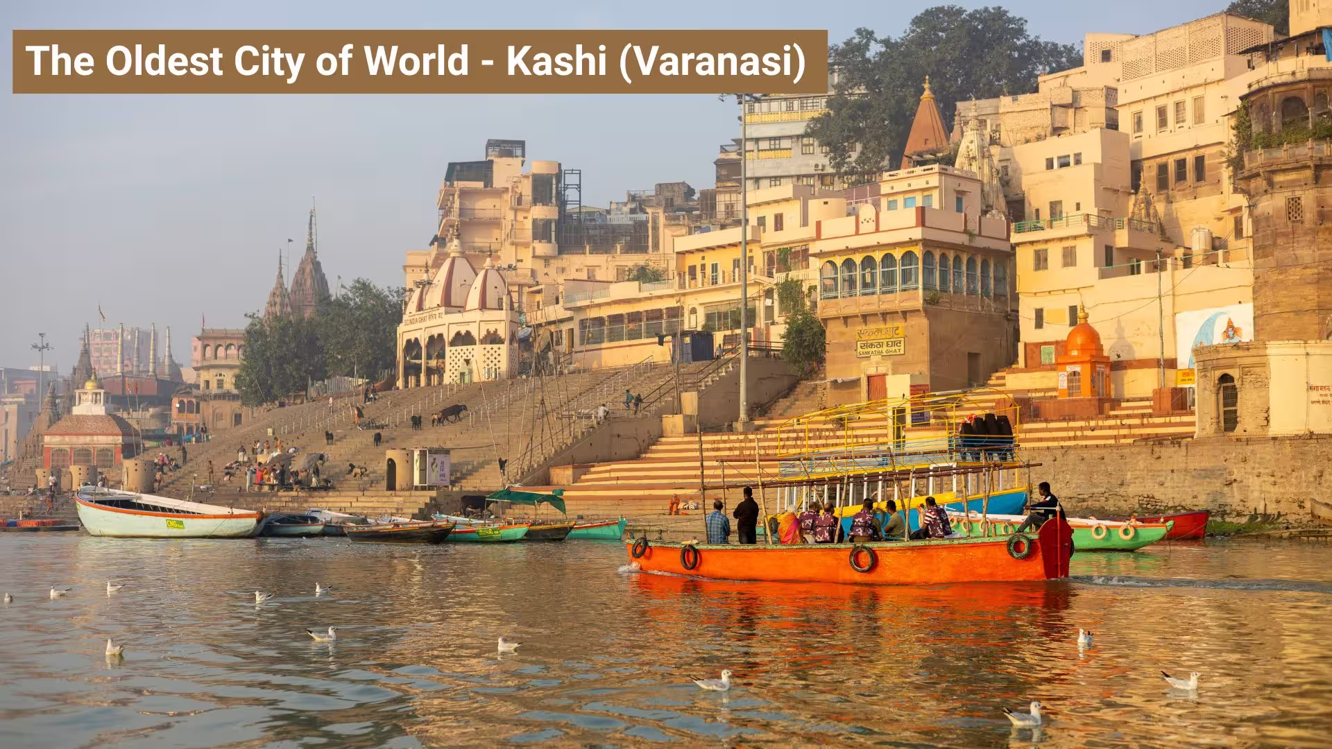Kashi The Oldest City of World - Kashi (Varanasi)